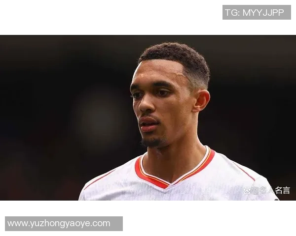 特伦特·亚历山大-阿诺德：从边路新星到世界级右后卫的成长之路